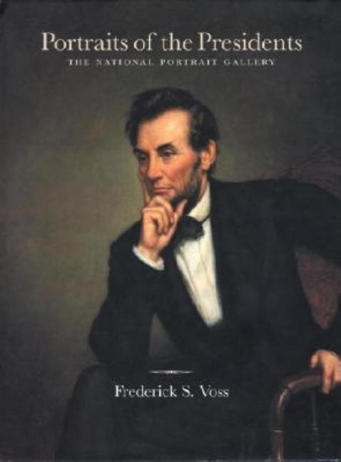 Item #272022 Portraits of the Presidents: The National Portrait Gallery. Frederick S. Voss