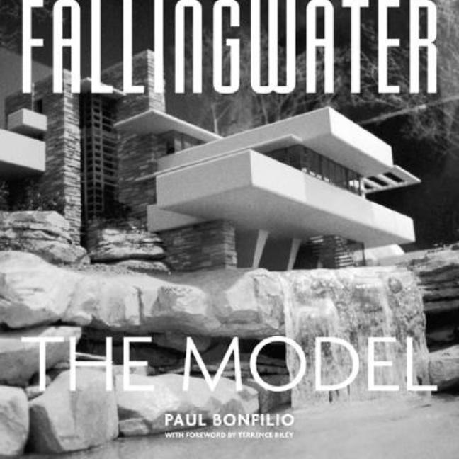 Item #317490 Fallingwater: The Model. Paul Bonfilio