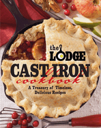 Item #349173 The Lodge Cast Iron Cookbook: A Treasury of Timeless, Delicious Recipes. Pam Hoenig