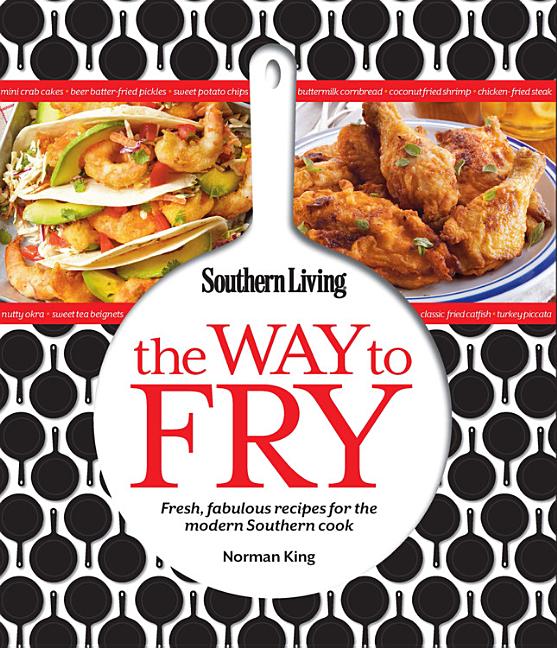 Item #253601 Southern Living The Way to Fry: Fresh, Fabulous Recipes for the Modern Southern...