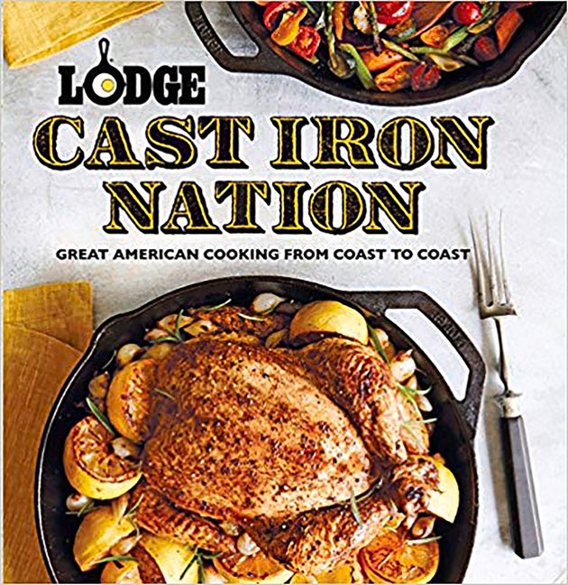 Item #329257 Lodge Cast Iron Nation: Great American Cooking from Coast to Coast. The Lodge Company