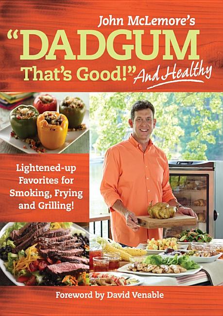 Item #220736 Dadgum That's Good. . . and Healthy!: Lightened-up Favorites for Smoking, Frying and...
