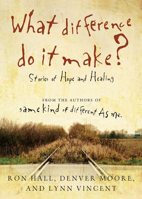 Item #78358 What Difference Do It Make?: Stories of Hope and Healing. Denver Moore Ron Hall, Lynn...