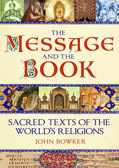Item #321262 The Message and the Book: Sacred Texts of the World's Religions. John Bowker