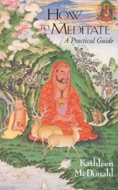 Item #173604 How to Meditate: A Practical Guide (Wisdom Basic Book). Kathleen McDonald