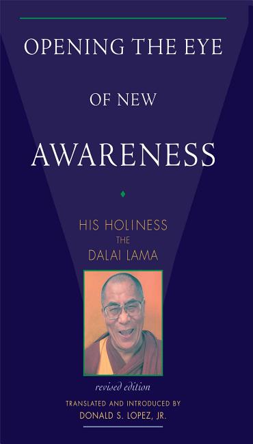 Item #250315 Opening the Eye of New Awareness. Dalai Lama, Donald S. Lopez Jr