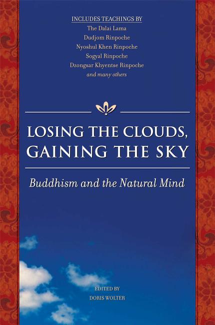 Item #310875 Losing the Clouds, Gaining the Sky: Buddhism and the Natural Mind. Doris Wolter