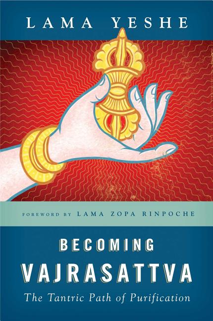 Item #310878 Becoming Vajrasattva: The Tantric Path of Purification. Lama Thubten Yeshe