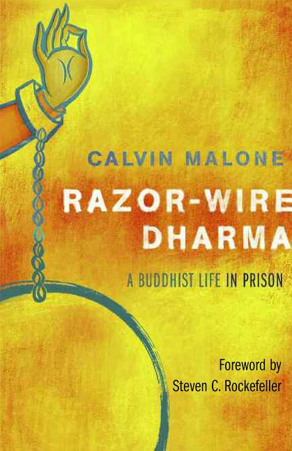 Item #225985 Razor-Wire Dharma: A Buddhist Life in Prison. Calvin Malone