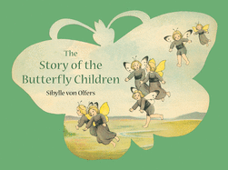 Item #339936 The Story of the Butterfly Children. Sibylle von Olfers