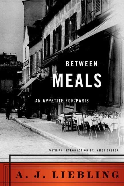 Item #327554 Between Meals: An Appetite for Paris. A. J. Liebling