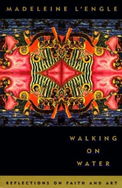 Item #336213 Walking on Water: Reflections on Faith and Art. Madeleine L'Engle