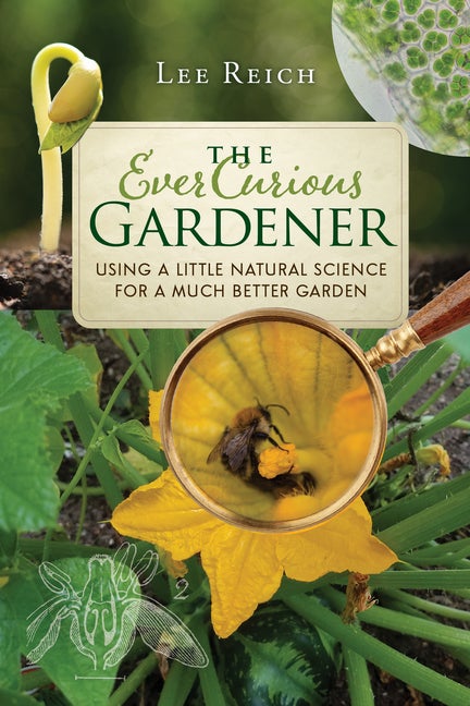 Item #229848 The Ever Curious Gardener: Using a Little Natural Science for a Much Better Garden....