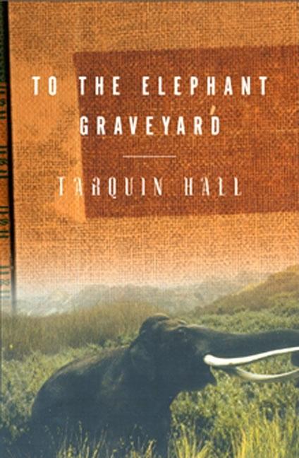 Item #79606 To the Elephant Graveyard. TARQUIN HALL