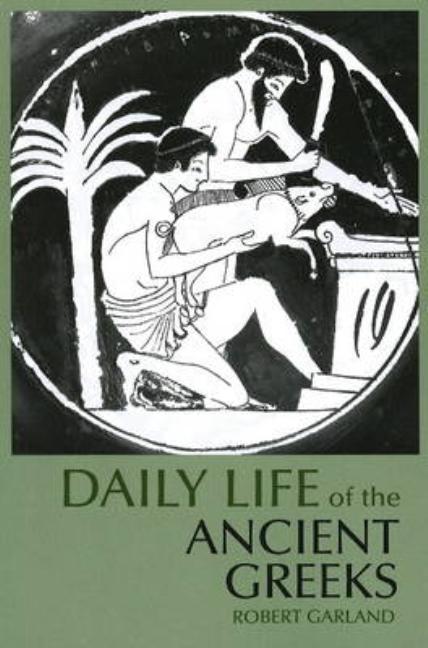 Item #337609 Daily Life of the Ancient Greeks (The Daily Life Through History Series). Robert...