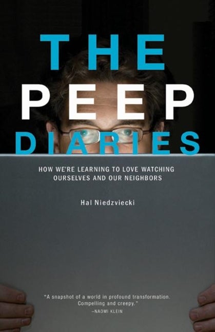 Item #156907 The Peep Diaries: How We're Learning to Love Watching Ourselves and Our Neighbors....
