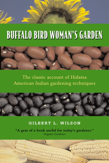 Item #250579 Buffalo Bird Woman's Garden: Agriculture of the Hidatsa Indians (Borealis). Gilbert...