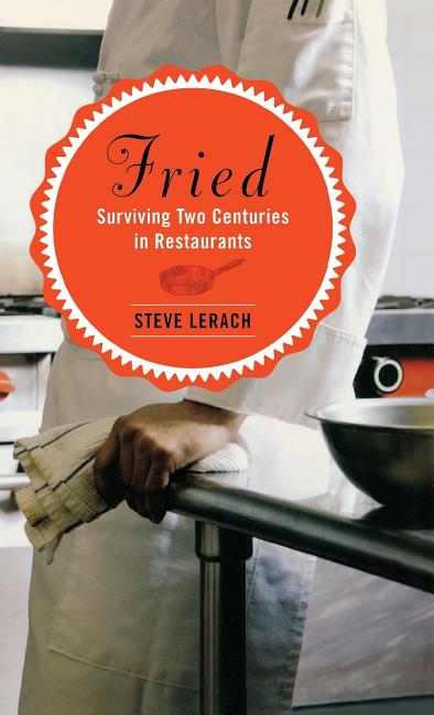 Item #315263 Fried: Surviving Two Centuries in Restaurants. Steve Lerach