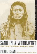 Item #350475 Sand In A Whirlwind, 30Th Anniversary Edition: The Paiute Indian War Of 1860. Ferol Egan.