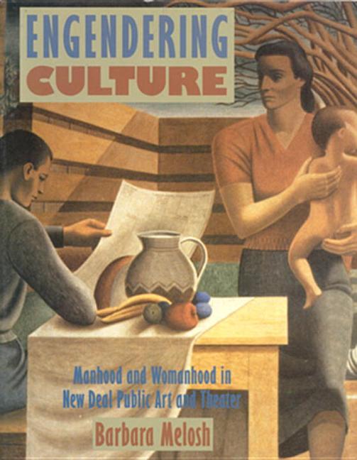 Item #35207 Engendering Culture: Manhood and Womanhood In New Deal Public Art and Theater....