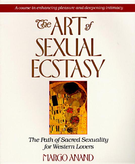Item #238077 The Art of Sexual Ecstasy: The Path of Sacred Sexuality for Western Lovers. Margo Anand