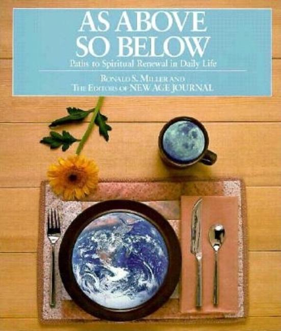 Item #317801 As Above So Below: Paths to Spiritual Renewal in Daily Life. Ronald S. Miller, The,...