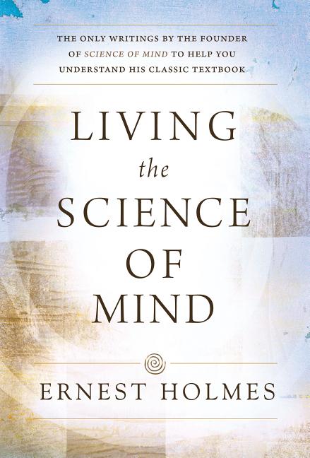 Item #224070 Living the Science of Mind. Ernest Holmes