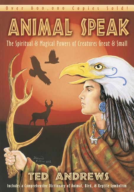 Item #349914 Animal Speak: The Spiritual & Magical Powers of Creatures Great & Small. Ted Andrews