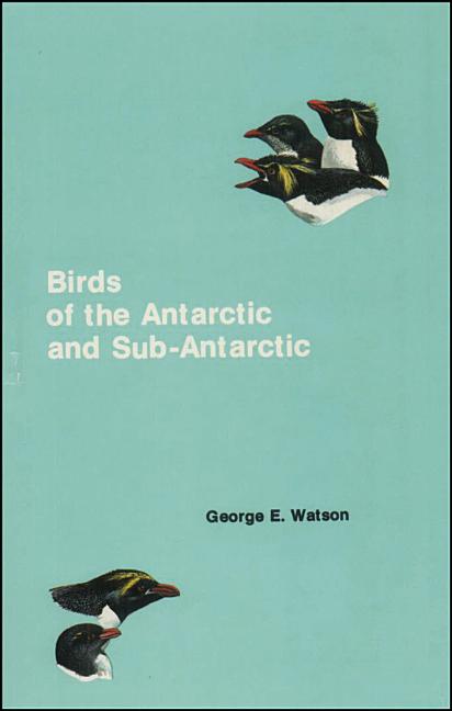 Item #238438 Birds of the Antarctic and Sub-Antarctic (Antarctic Research Series). George E. Watson