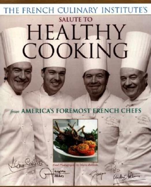 Item #124440 French Culinary Institutes Salute to Healthy Cooking : From Americas Foremost French...