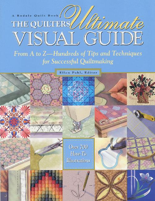 Item #324440 The Quilters Ultimate Visual Guide: From A to Z - Hundreds of Tips and Techniques...