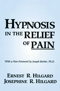 Item #347396 Hypnosis in the Relief of Pain. Ernest R. Hilgard, Josephine R. Hilgard