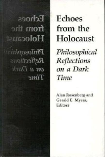 Item #243036 Echoes From The Holocaust: Philosophical Reflections on a Dark Time. Alan Rosenberg