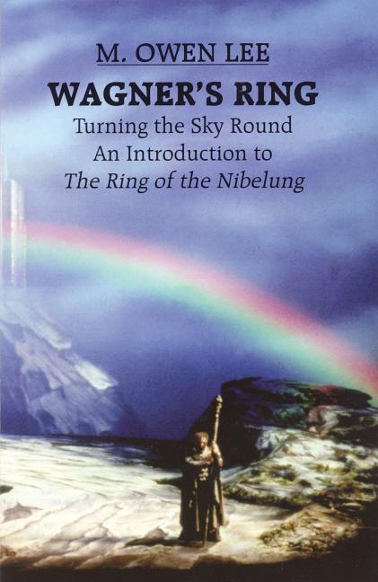 Item #235285 Wagner's Ring: Turning the Sky Round (Limelight). M. Owen Lee