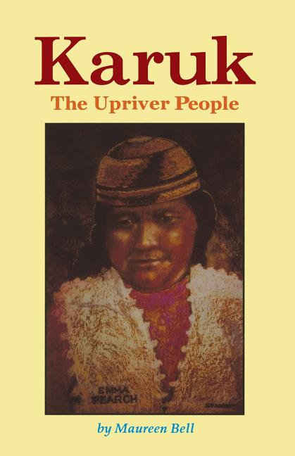 Item #325392 Karuk: The Upriver People. Maureen Bell.