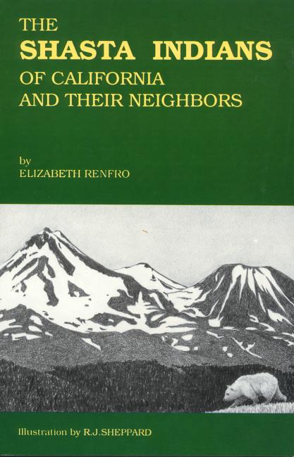 Item #293379 The Shasta Indians of California and Their Neighbors. Elizabeth Renfro