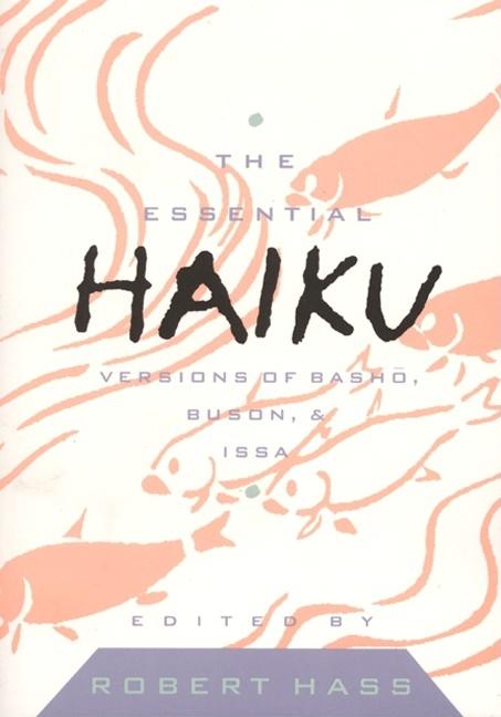 Item #344312 The Essential Haiku: Versions of Basho, Buson, & Issa (Essential Poets). Robert...