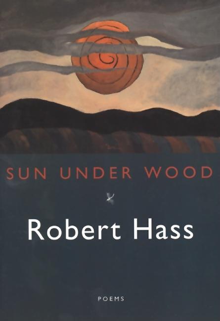 Item #346440 Sun Under Wood. Robert Hass