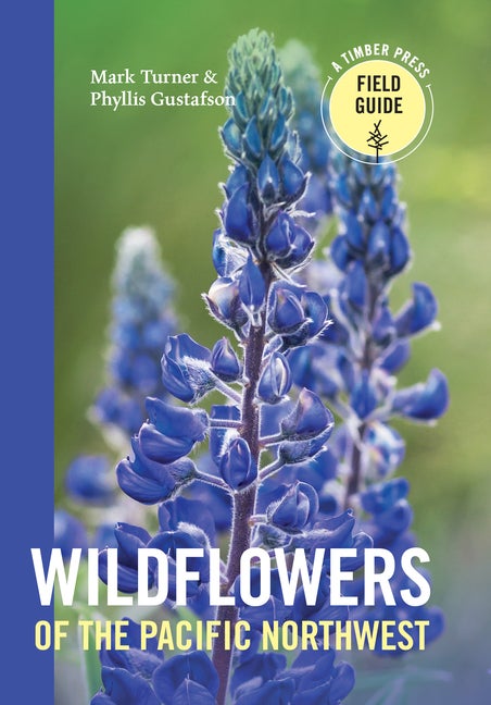 Item #338666 Wildflowers of the Pacific Northwest (Timber Press Field Guide). Mark Turner,...