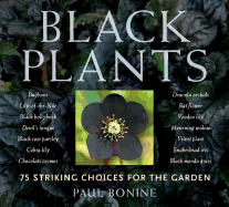 Item #345349 Black Plants: 75 Striking Choices for the Garden. Paul Bonine