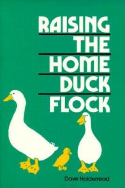 Item #157471 Raising the Home Duck Flock. Dave Holderread