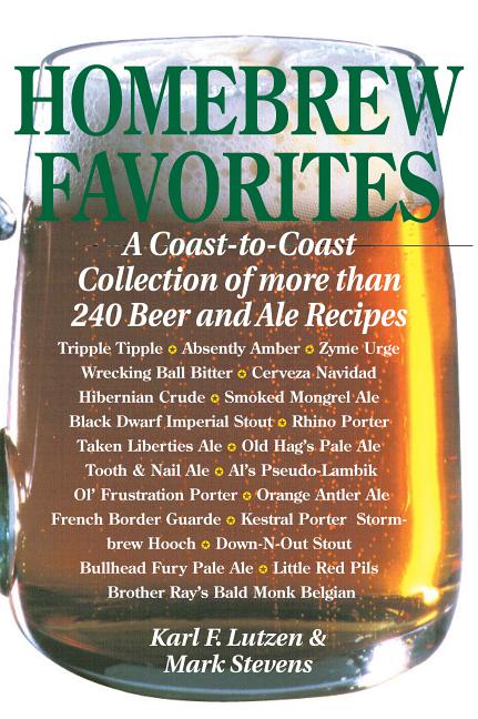 Item #249247 Homebrew Favorites: A Coast-to-Coast Collection of More Than 240 Beer and Ale...