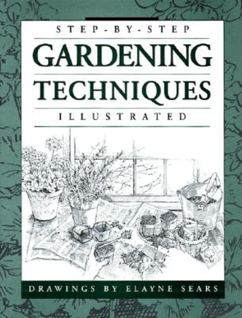 Item #326903 Step-by-Step Gardening Techniques. Elayne Sears