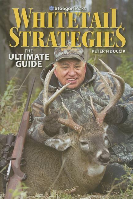 Item #85885 Whitetail Strategies: The Ultimate Guide. Peter Fiduccia