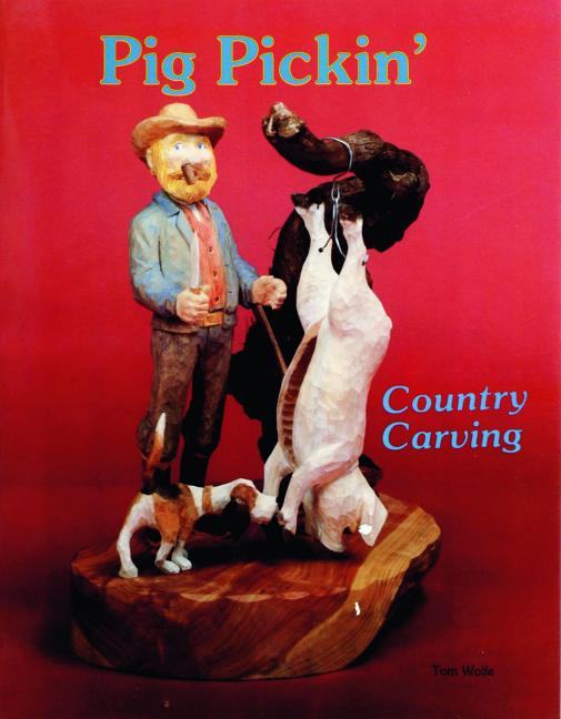 Item #97960 Pig Pickin: Country Carving. Tom Wolfe