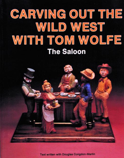 Item #108299 Carving Out the Wild West With Tom Wolfe: The Saloon. Tom Wolfe