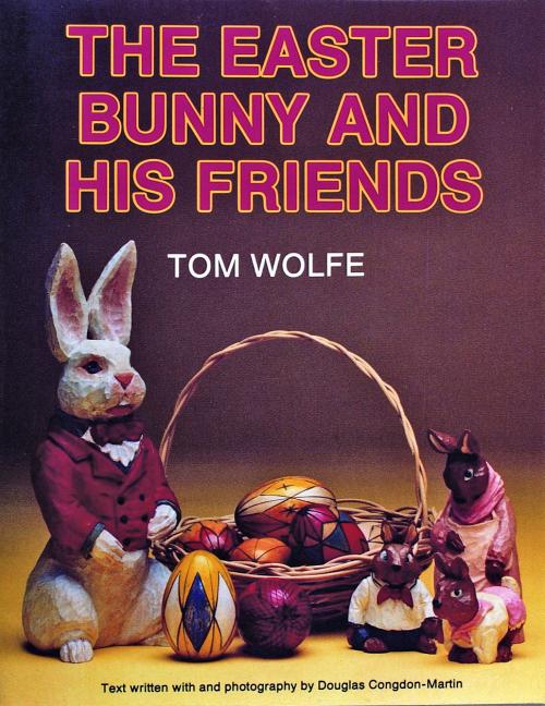 Item #97959 Easter Bunny and His Friends. Tom Wolf