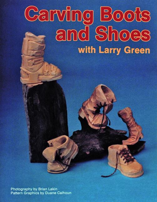Item #97946 Carving Boots and Shoes With Larry Green. Larry Green