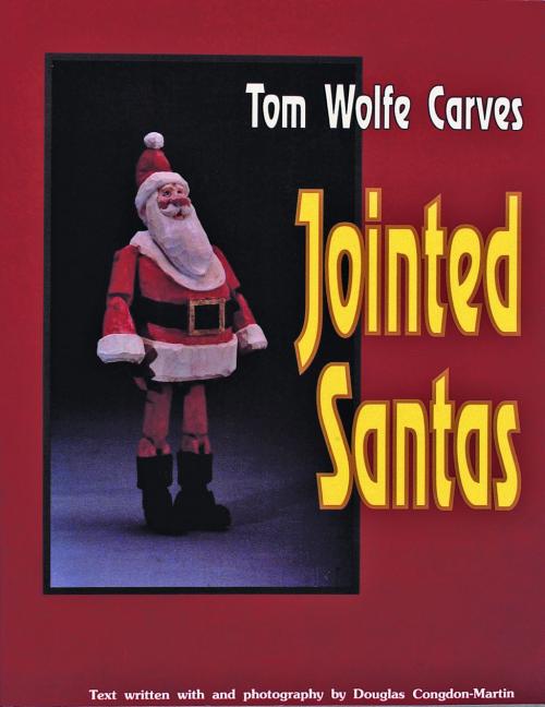 Item #108288 Tom Wolfe Carves Jointed Santas. Tom Wolfe, Douglas, Congdon-Martin