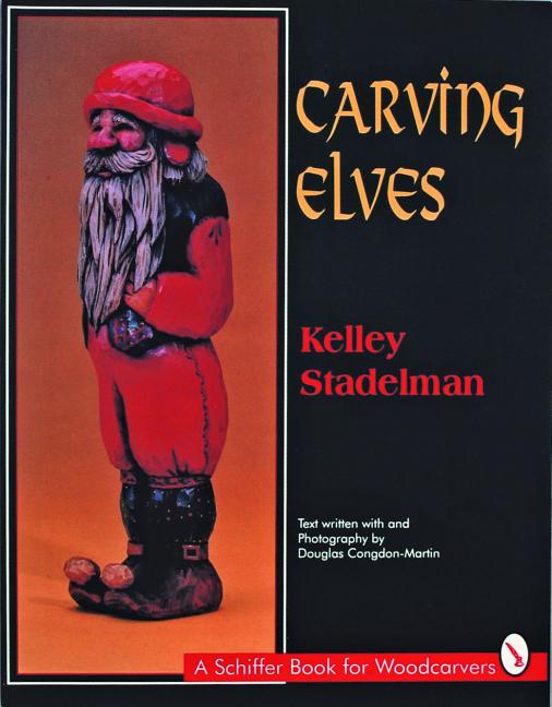 Item #108269 Carving Elves (A Schiffer Book for Woodcarvers). Kelley Stadelman